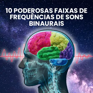 10 Poderosas Faixas de Frequências de Sons Binaurais